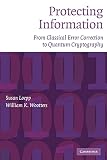 Loepp, Susan: Protecting Information: From Classical Error Correction to Quantum Cryptography Loepp, Susan: Protecting Information: From Classical Error Correction to Quantum Cryptography