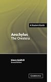 Goldhill, Simon: Aeschylus: The Oresteia  A Student Guide