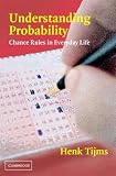 Tijms, H. C.: Understanding Probability: Chance Rules in Everyday Life Tijms, H. C.: Understanding Probability: Chance Rules in Everyday Life