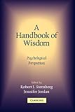 Sternberg, Robert: A Handbook Of Wisdom: Psychological Perspectives Sternberg, Robert: A Handbook Of Wisdom: Psychological Perspectives
