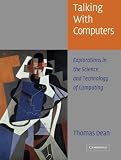 Dean, Thomas L.: Talking With Computers: Explorations in the Science and Technology of Computing Dean, Thomas L.: Talking With Computers: Explorations in the Science and Technology of Computing