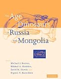 Benton, Michael J.: The Age of Dinosaurs in Russia and Mongolia Benton, Michael J.: The Age of Dinosaurs in Russia and Mongolia