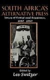 Switzer, Les: South Africa's Alternative Press: Voices of Protest and Resistance, 1880S-1960s
