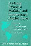 Gallman, Robert E.: Evolving Financial Markets and International Capital Flows: Britain, the Americas, and Australia, 1865-1914