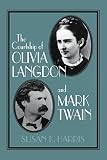 Harris, Susan K.: The Courtship of Olivia Langdon and Mark Twain