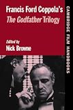 Browne, Nick: Francis Ford Coppola's the Godfather Trilogy Browne, Nick: Francis Ford Coppola's the Godfather Trilogy