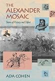 Cohen, Ada: The Alexander Mosaic: Stories of Victory and Defeat