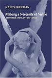 Sherman, Nancy: Making a Necessity of Virtue: Aristotle and Kant on Virtue