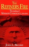 Brooke, John L.: The Refiner's Fire: The Making of Mormon Cosmology, 1644-1844
