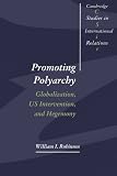 Robinson, William I.: Promoting Polyarchy: Globalization, Us Intervention, and Hegemony Robinson, William I.: Promoting Polyarchy: Globalization, Us Intervention, and Hegemony