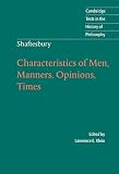 Shaftesbury, Anthony Ashley Cooper: Shaftesbury : Characteristics of Men, Manners, Opinions, Times