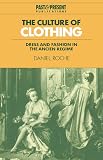 Roche, Daniel: The Culture of Clothing: Dress and Fashion in the 'Ancien Regime' Roche, Daniel: The Culture of Clothing: Dress and Fashion in the 'Ancien Regime'