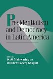 Mainwaring, Scott: Presidentialism and Democracy in Latin America Mainwaring, Scott: Presidentialism and Democracy in Latin America