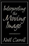 Carroll, Noel: Interpreting the Moving Image