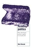 Eliasoph, Nina: Avoiding Politics : How Americans Produce Apathy in Everyday Life