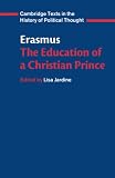 Erasmus, Desiderius: The Education of a Christian Prince: With the Panegyric for Archduke Philip of Austria Erasmus, Desiderius: The Education of a Christian Prince: With the Panegyric for Archduke Philip of Austria