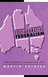 Painter, Martin: Collaborative Federalism : Economic Reform in Australia in the 1990s
