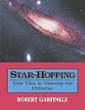 Garfinkle, Robert A.: Star-Hopping : Your Visa to Viewing the Universe Garfinkle, Robert A.: Star-Hopping : Your Visa to Viewing the Universe