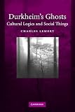 Charles Lemert: Durkheim's Ghosts: Cultural Logic And Social Things