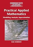 Howison, Sam: Practical Applied Mathematics: Modelling, Analysis, Approximation Howison, Sam: Practical Applied Mathematics: Modelling, Analysis, Approximation