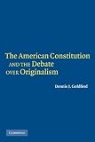 Goldford, Dennis: The American Constitution and the Debate over Originalism