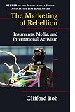 The Marketing Of Rebellion: Insurgents, Media, And Transnational Activism (0521607868) by Bob, Clifford Bob, Clifford: The Marketing Of Rebellion: Insurgents, Media, And Transnational Activism
