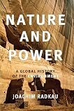 Radkau, Joachim: Nature and Power: A Global History of the Environment Radkau, Joachim: Nature and Power: A Global History of the Environment