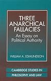 Edmundson, William A.: Three Anarchical Fallacies: An Essay on Political Authority Edmundson, William A.: Three Anarchical Fallacies: An Essay on Political Authority
