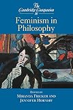 Fricker, Miranda: The Cambridge Companion to Feminism in Philosophy Fricker, Miranda: The Cambridge Companion to Feminism in Philosophy