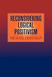 Fiedman, Michael: Reconsidering Logical Positivism