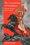 Hastings, Adrian: The Construction of Nationhood: Ethnicity, Religion and Nationalism Hastings, Adrian: The Construction of Nationhood: Ethnicity, Religion and Nationalism
