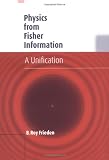 Frieden, B. Roy: Physics from Fisher Information: A Unification Frieden, B. Roy: Physics from Fisher Information: A Unification