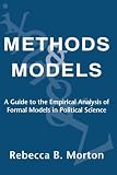 Morton, Rebecca B.: Methods and Models: A Guide to the Empirical Analysis of Formal Models in Political Science