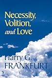 Frankfurt, Harry G.: Necessity, Volition, and Love Frankfurt, Harry G.: Necessity, Volition, and Love