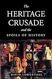 The Heritage Crusade and the Spoils of History (0521635624) by Lowenthal, David Lowenthal, David: The Heritage Crusade and the Spoils of History