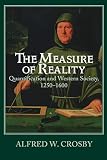Crosby, Alfred W.: The Measure of Reality: Quantification and Western Society, 1250-1600 Crosby, Alfred W.: The Measure of Reality: Quantification and Western Society, 1250-1600