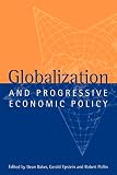 Baker, Dean: Globalization and Progressive Economic Policy Baker, Dean: Globalization and Progressive Economic Policy