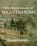 Favro, Diane: The Urban Image of Augustan Rome