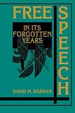 Rabban, David M.: Free Speech in Its Forgotten Years