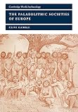 Gamble, Clive: The Palaeolithic Societies of Europe Gamble, Clive: The Palaeolithic Societies of Europe