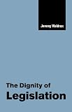 Waldron, Jeremy: The Dignity of Legislation Waldron, Jeremy: The Dignity of Legislation