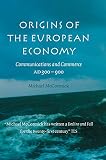 McCormick, Michael: Origins of the European Economy: Communications and Commerce Ad 300-900 McCormick, Michael: Origins of the European Economy: Communications and Commerce Ad 300-900