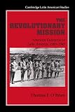 O'Brien, Thomas F.: The Revolutionary Mission: American Enterprise in Latin America, 1900-1945 O'Brien, Thomas F.: The Revolutionary Mission: American Enterprise in Latin America, 1900-1945