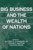 Chandler, Alfred D., Jr.: Big Business and the Wealth of Nations Chandler, Alfred D., Jr.: Big Business and the Wealth of Nations