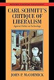 McCormick, John P.: Carl Schmitt's Critique of Liberalism: Against Politics As Technology