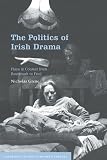 Grene, Nicholas: The Politics of Irish Drama : Plays in Context from Boucicault to Friel Grene, Nicholas: The Politics of Irish Drama : Plays in Context from Boucicault to Friel