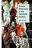 Gutting, Gary: French Philosophy in the Twentieth Century Gutting, Gary: French Philosophy in the Twentieth Century