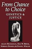 Daniels, Norman: From Chance to Choice: Genetics and Justice Daniels, Norman: From Chance to Choice: Genetics and Justice
