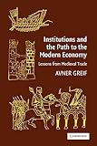 Greif, Avner: Institutions And The Path To The Modern Economy: Lessons from Medieval Trade