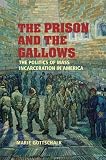 Gottschalk, Marie: The Prison And the Gallows: The Politics of Mass Incarceration in America Gottschalk, Marie: The Prison And the Gallows: The Politics of Mass Incarceration in America
